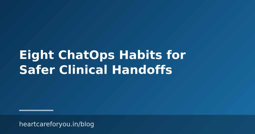 Eight ChatOps Habits for Safer Clinical Handoffs