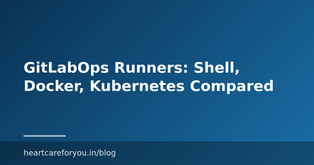 GitLabOps Runners: Shell, Docker, Kubernetes Compared